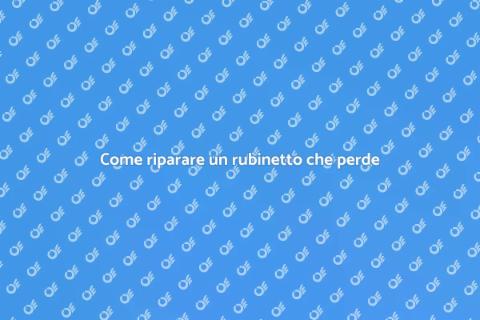 Risolvere perdita rubinetto in casa