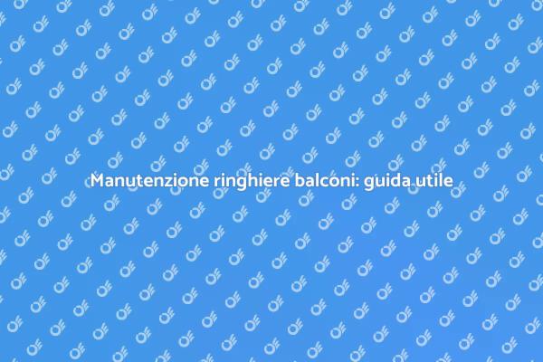 Protezione ringhiere balconi: consigli pratici