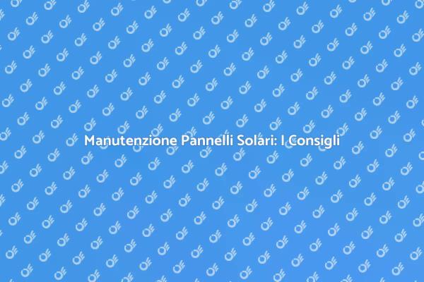 Riparare Pannelli Solari: Ecco Come Fare