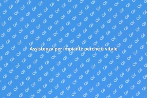 Manutenzione impianti: assistenza essenziale