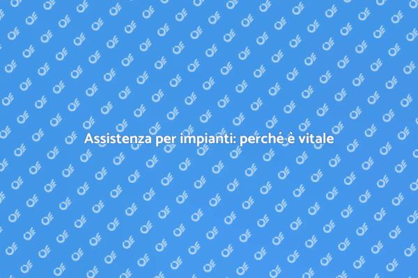 Manutenzione impianti: sicurezza e efficienza