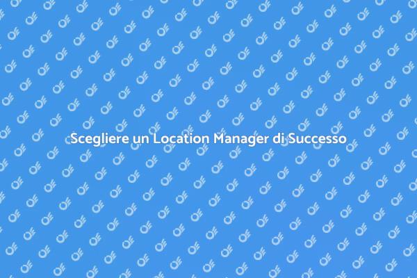 L'importanza del Location Manager Esperto
