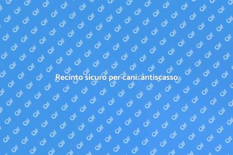 Recinto per cani: sistema antiscasso