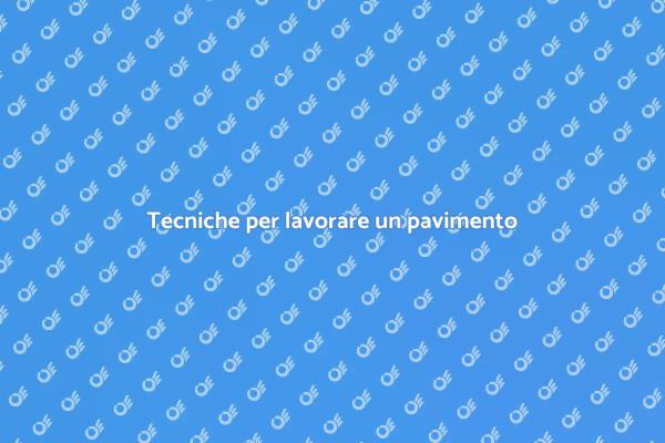 Come lavorare un pavimento con successo