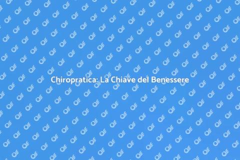 Chiropratica per il Benessere Totale
