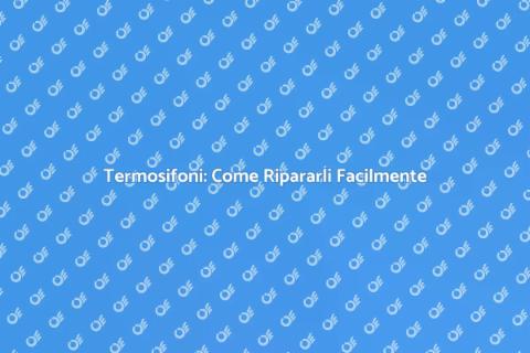Riparare Termosifoni: Guida Pratica
