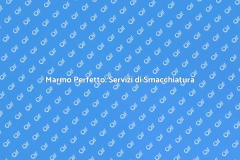 Smacchiare il Marmo: Servizi Top