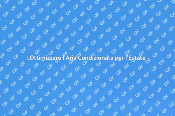 Massimizza il Comfort Estivo con l'Aria