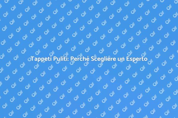 Perché Affidarsi a un Professionista per i Tappeti