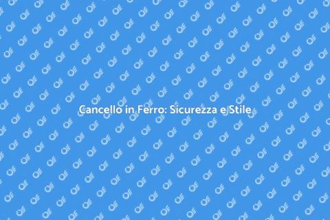 Cancello in Ferro: Eleganza e Sicurezza