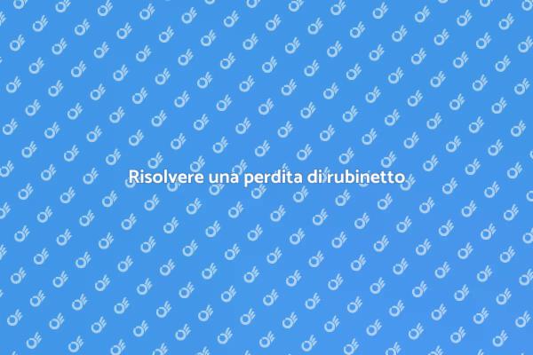 Soluzioni per perdite di rubinetto