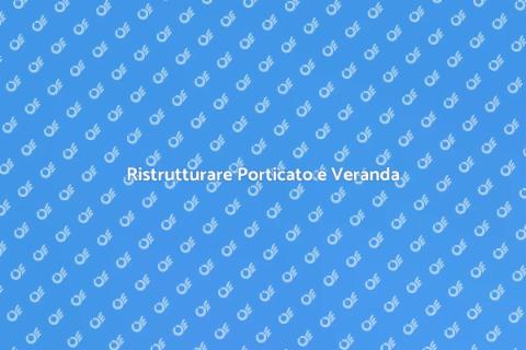 Sistemare Porticato o Veranda