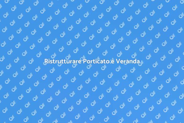 Rinnova il Tuo Porticato o Veranda