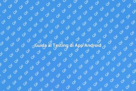 Testing App Android: Guida Completa