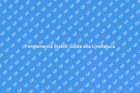 Livellatura Superfici: Fondamenta Perfette