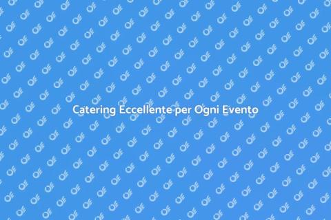 Food & Beverage per Eventi Indimenticabili