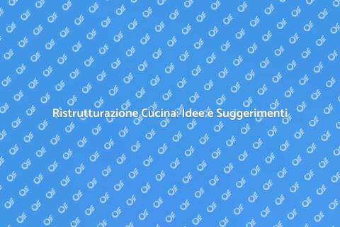 Aggiornare la Cucina: Ristrutturazione