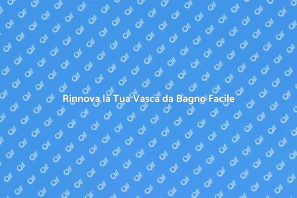 Trasforma la Vasca da Bagno Facilmente