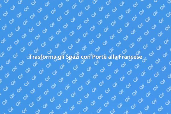 Porte alla Francese: Stile e Comfort