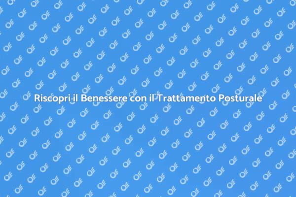 Trattamento Posturale: Equilibrio e Benessere