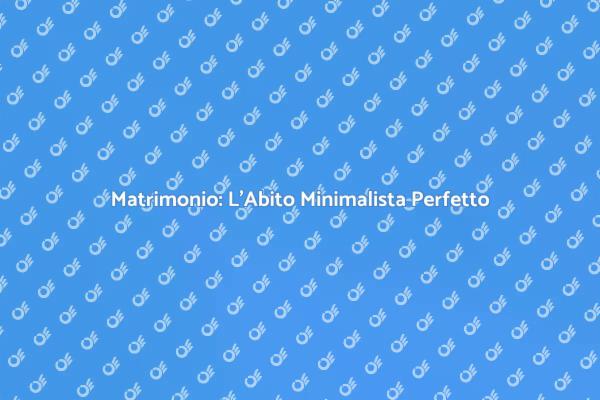 L'Abito da Sposa: Semplicità ed Eleganza