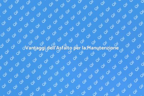 Asfalto per Manutenzione: Guida Pratica