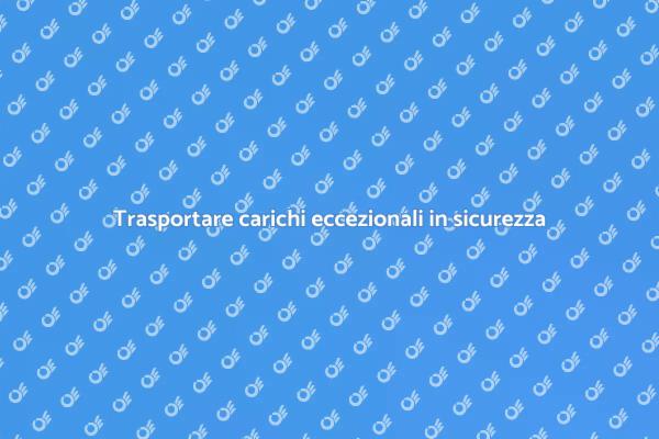 Sfide nel trasporto di carichi eccezionali