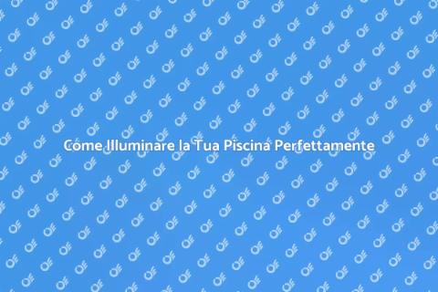 Illumina la tua Piscina con Eleganza