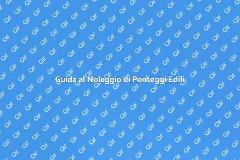 Noleggiare Ponteggi per un Cantiere