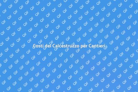 Prezzi Calcestruzzo per Cantieri