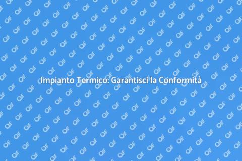 Conformità Impianti Termici in Casa