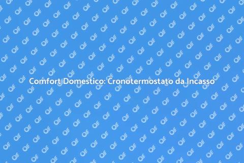Cronotermostato da Incasso: Comfort Ideale