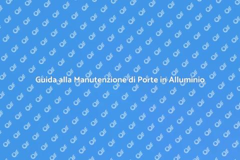 Manutenzione Porte in Alluminio Essenziale