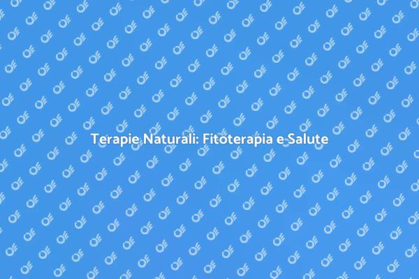 Fitoterapia: Un Viaggio nel Benessere