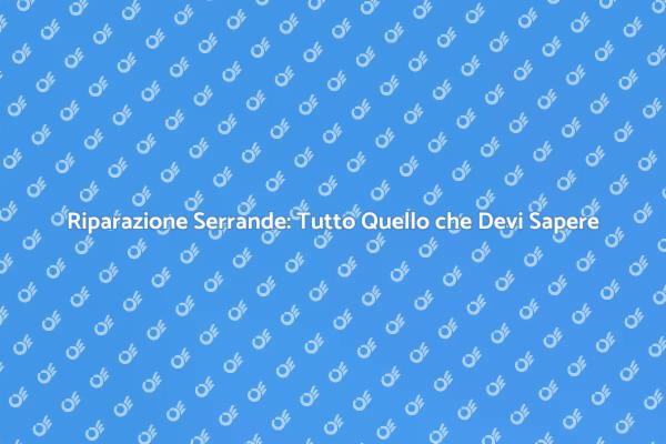 Guida alla Riparazione delle Serrande
