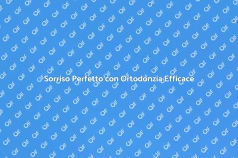 Trattamento Ortodontico: Sorrisi Perfetti