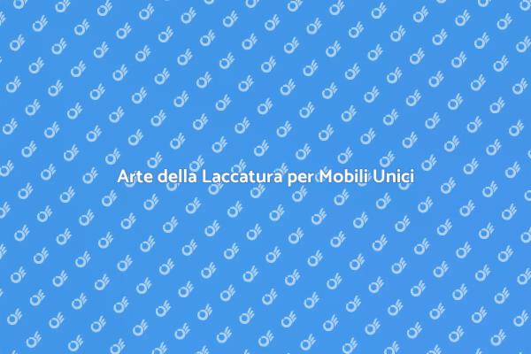 Valorizza i Tuoi Mobili con la Laccatura