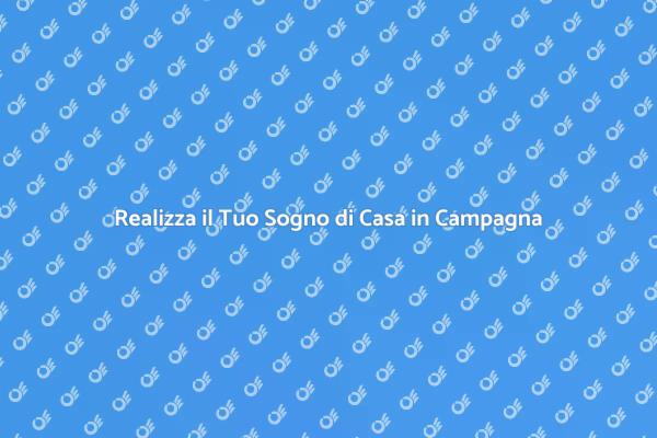 Costruisci la Tua Casa Ideale in Campagna