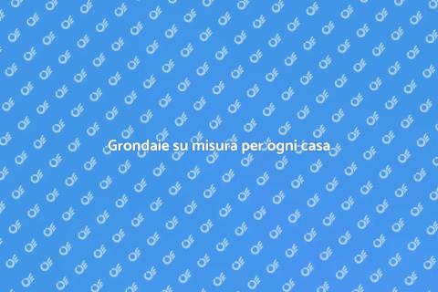 Grondaie personalizzabili per la tua casa