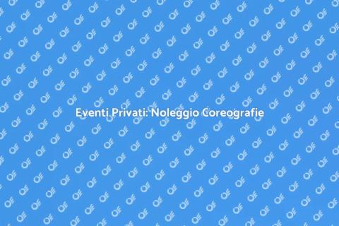 Noleggio Coreografie per Eventi Privati