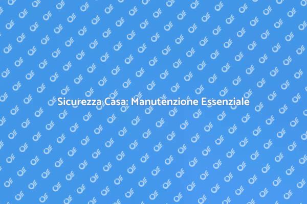 Proteggi la Tua Casa con Manutenzione