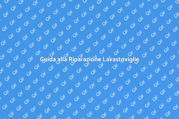 Guida ai Guasti della Lavastoviglie