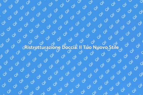 Rifare la Doccia: Trasforma il Bagno