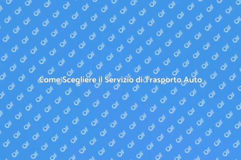 Trasporto Auto: Guida Completa e Sicura