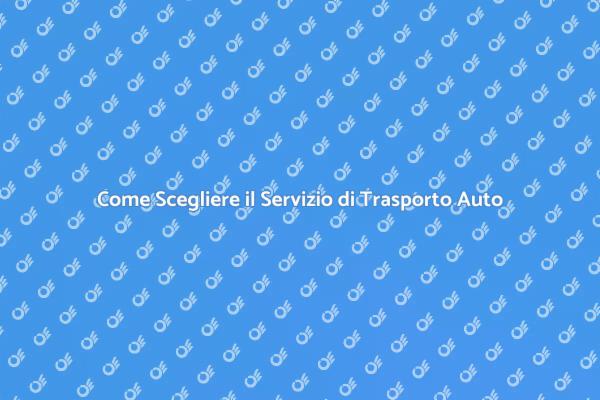 Trasporto Auto: Scelta e Sicurezza