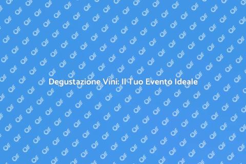 Organizzare Evento Sociale con Vini