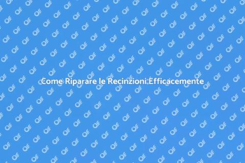 Riparare Recinzioni: Guida Completa