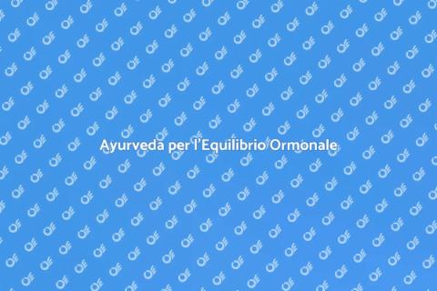Medicina Ayurvedica e Equilibrio Ormonale