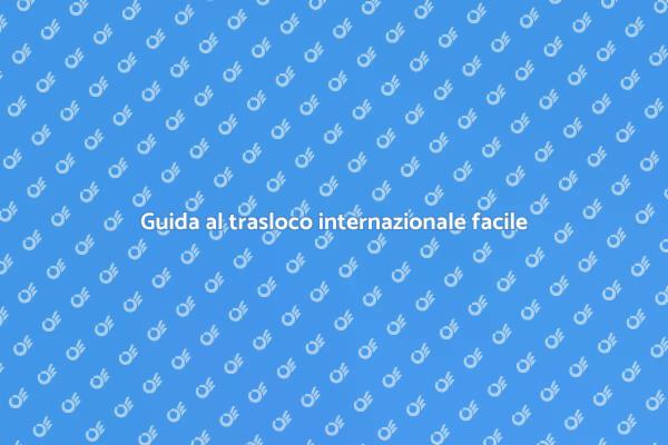 Trasloco in un'altra nazione: come fare?