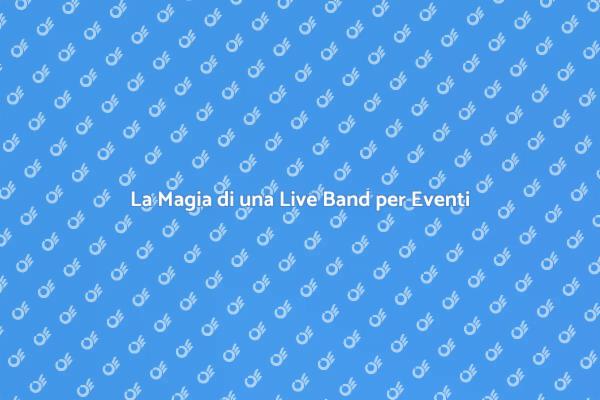 Trasforma il tuo Evento con una Live Band
